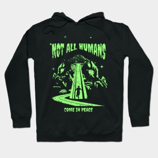 Not All Humans Come In Peace Hoodie